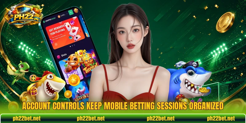 Account controls keep mobile betting sessions organized Account controls keep mobile betting sessions organized