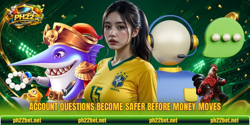 Account questions become safer before money moves Account questions become safer before money moves