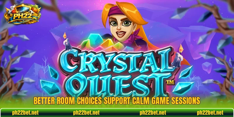 Better room choices support calm game sessions