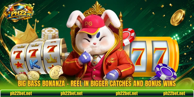 Big Bass Bonanza – Reel In Bigger Catches And Bonus Wins