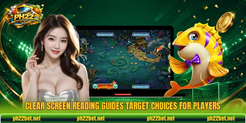 Clear screen reading guides target choices for players