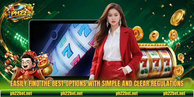 Easily find the best options with simple and clear regulations