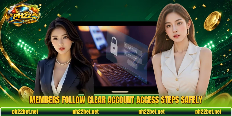 Members follow clear account access steps safely Members follow clear account access steps safely