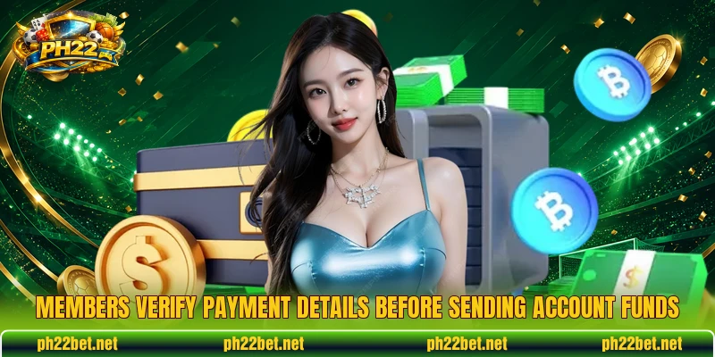 Members verify payment details before sending account funds Members verify payment details before sending account funds