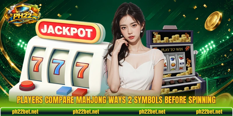 Players compare Mahjong Ways 2 symbols before spinning