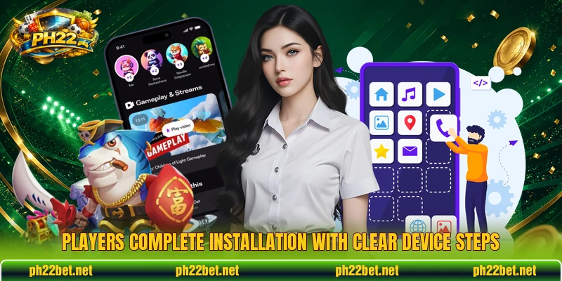 Players complete installation with clear device steps Players complete installation with clear device steps