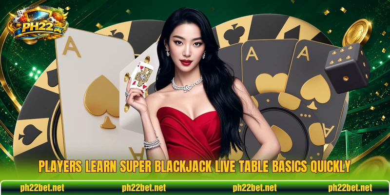 Players learn Super Blackjack Live table basics quickly Players learn Super Blackjack Live table basics quickly