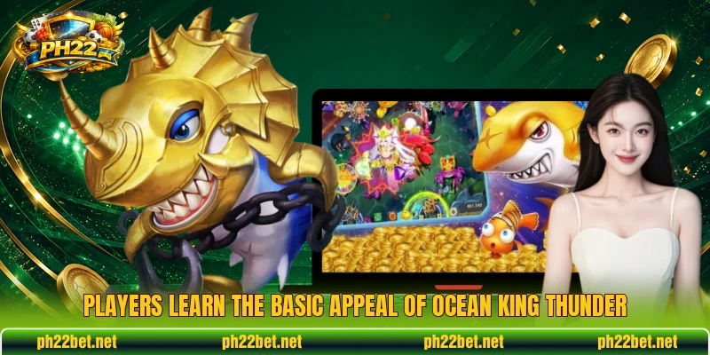 Players learn the basic appeal of Ocean King Thunder