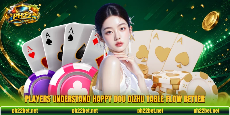 Players understand Happy Dou Dizhu table flow better
