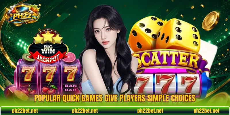 Popular quick games give players simple choices Popular quick games give players simple choices