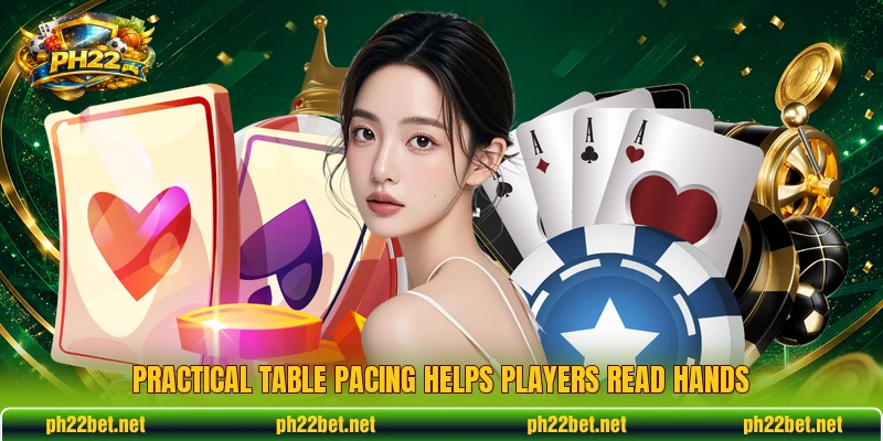 Practical table pacing helps players read hands Practical table pacing helps players read hands