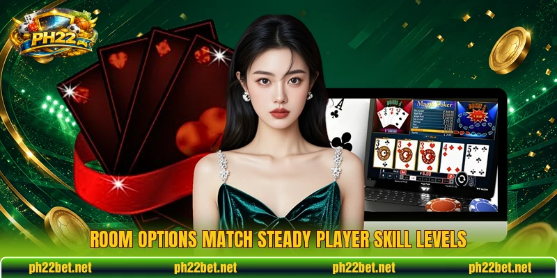 Room options match steady player skill levels Room options match steady player skill levels