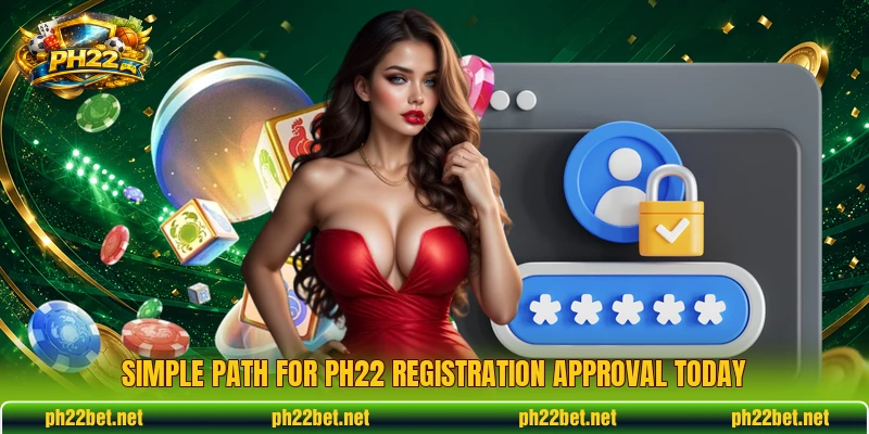Simple path for PH22 registration approval today Simple path for PH22 registration approval today