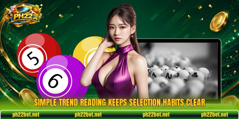 Simple trend reading keeps selection habits clear Simple trend reading keeps selection habits clear