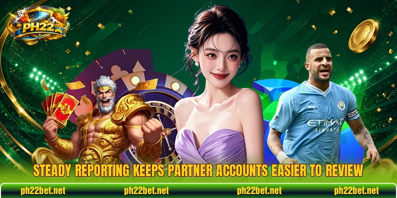 Steady reporting keeps partner accounts easier to review Steady reporting keeps partner accounts easier to review